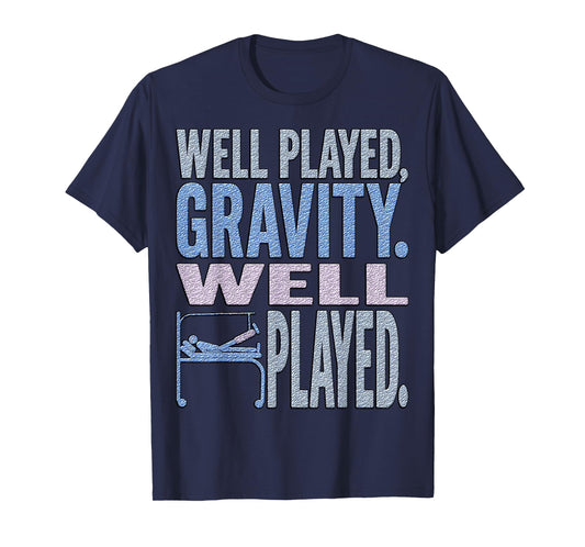 Well Played Gravity Well Played – Funny Broken Leg Foot T-Shirt