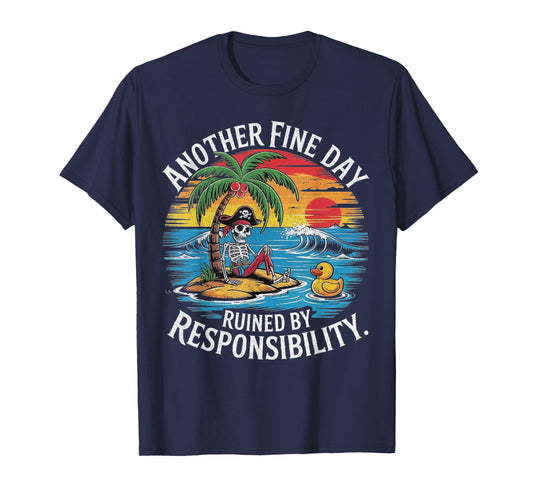 Another Fine Day Ruined By Responsibility Funny Sarcastic T-Shirt