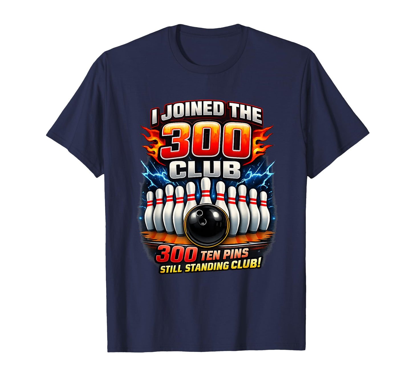 I Joined 300 Club Ten Pins Still Standing Funny Bowling T-Shirt - T-Shirt | Navy