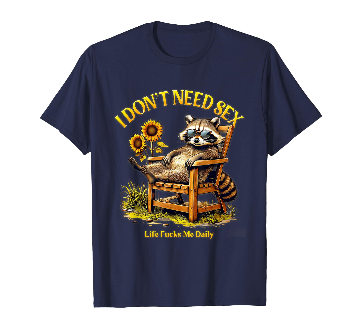 I Dont Need Sex Life F cks Me Daily Relax Raccoon Saying T-Shirt