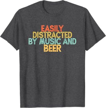 Easily Distracted By Music And Beer T-Shirt