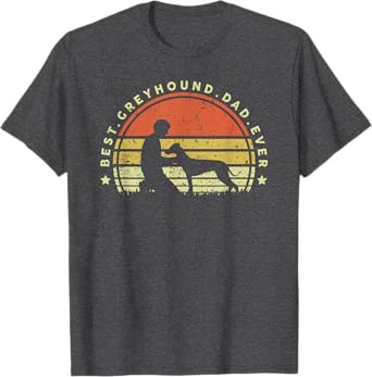 Best Greyhound Dad Ever T Shirt Funny Love Fathers Day T-Shirt