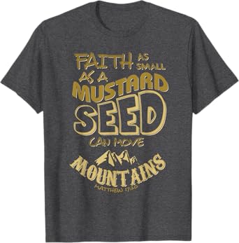 Faith as Mustard Seed can Move Mountains Christian T-Shirt T-Shirt