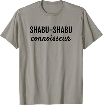 SHABU-SHABU CONNOISSEUR FUN JAPANESE FOODIE T-Shirt