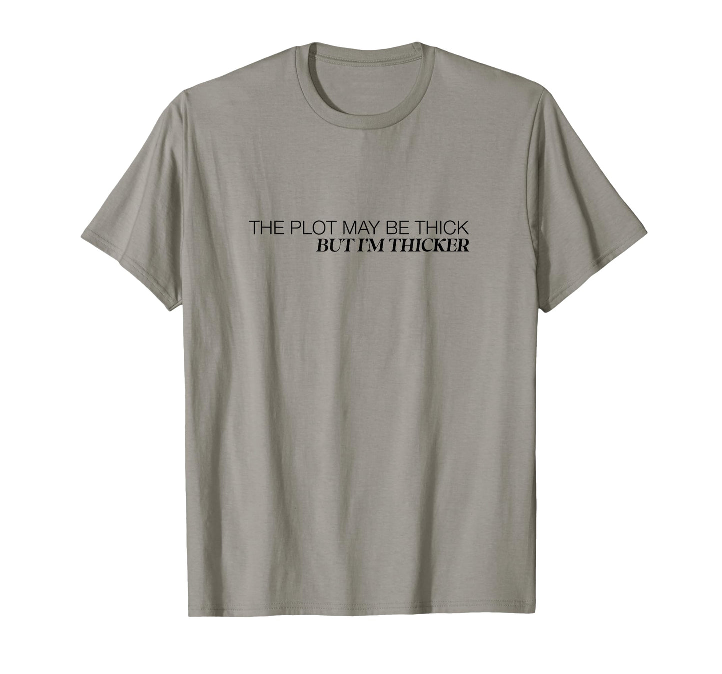 The Plot May Be Thick But Im Thicker Confident Fun T-Shirt