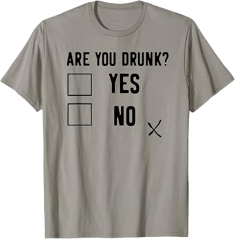 are You Drunk Yes No T-Shirt