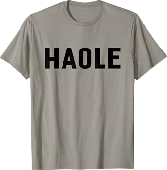 Haole Funny Hawaii Tourist Gift, Local Hawaiian Pidgin Slang T-Shirt