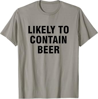 Likely to Contain Beer T-Shirt