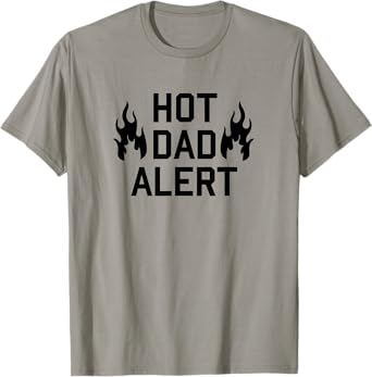 Hot Dad Alert Shirt Funny Fathers Day Birthday Gag Gift Idea T-Shirt