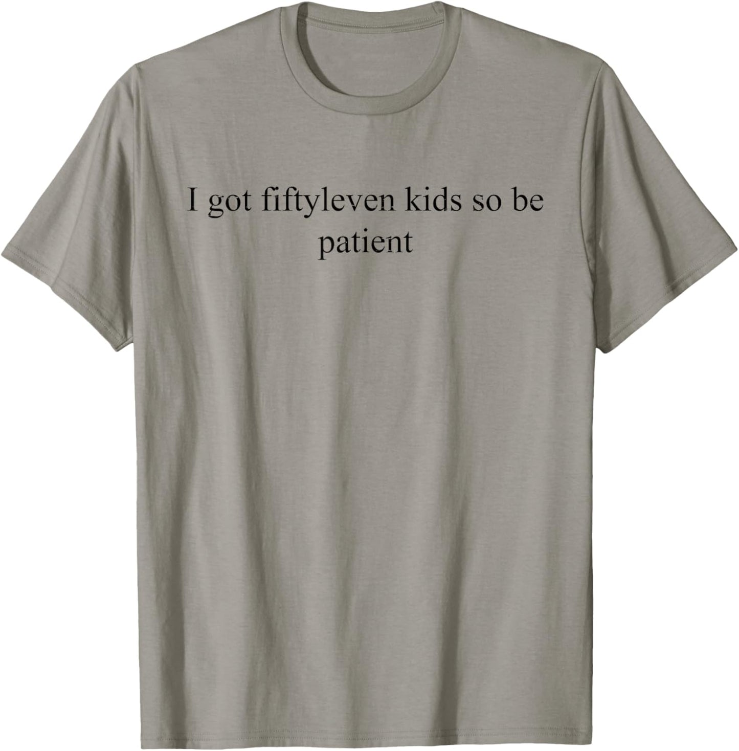 I Got Fiftyleven Kids So Be Patient Funny Kids Mom Family T-shirt