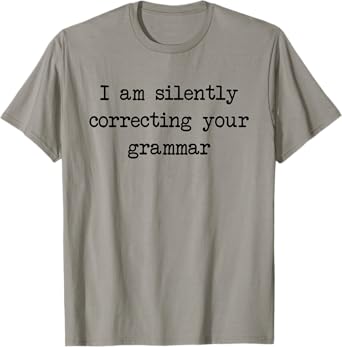 I Am Silently Correcting Your Grammar Funny Saying T-Shirt