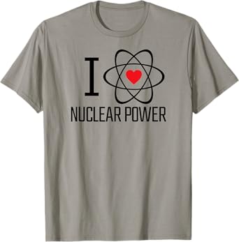 I Love Nuclear Power | Nuclear Energy, Heart, Atom, Climate T-Shirt