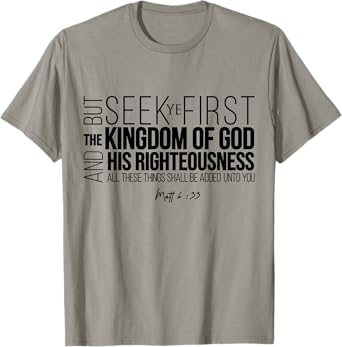 Seek Ye First The Kingdom Of God And His Righteousness T-Shirt