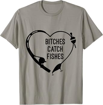 Bitches Catch Fishes Fishing Heart Angler Fish Fisherman T-Shirt