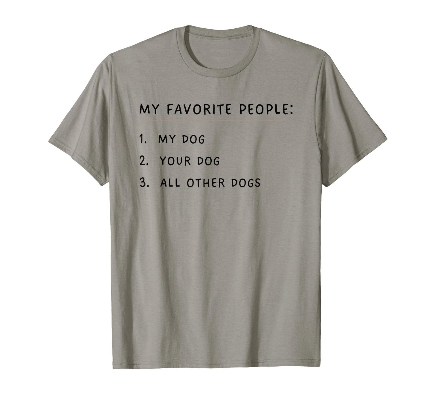 My Favorite People My Dog Your Dog All Other Dogs Men Women Girls Kids T-Shirt