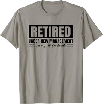 Mens Retired Under New Management T-Shirt See Wife for Details