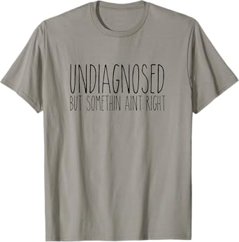 Rae inspired Dunn undiagnosed but somethin aint right funny T-Shirt
