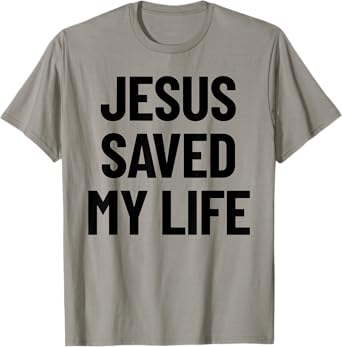 Jesus Saved My Life Christian Saying T-Shirt