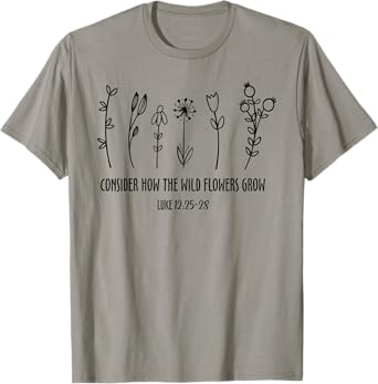 Consider How The Wild Flowers Grow, Jesus Bible Wildflower T-Shirt