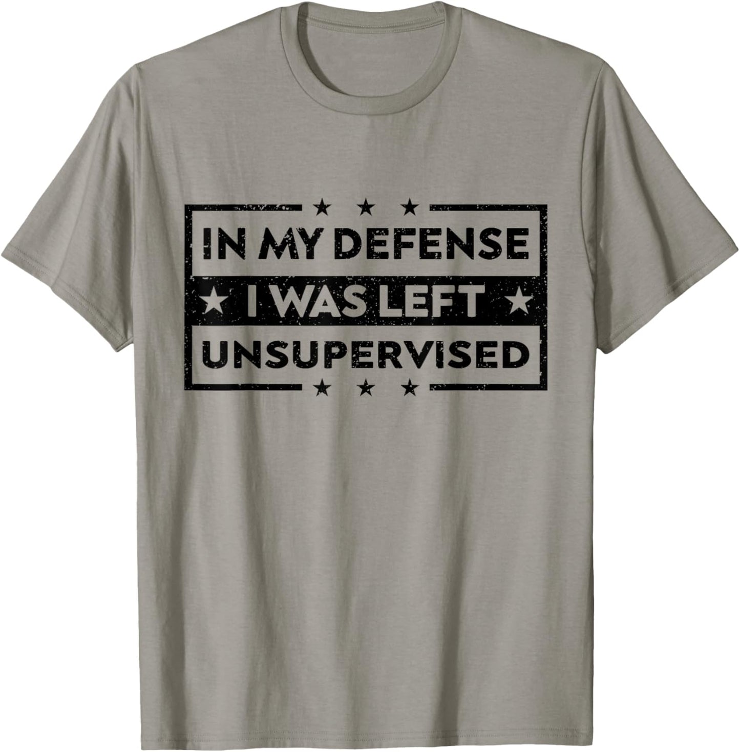 In My Defense I Was Left Unsupervised Funny Saying T-Shirt