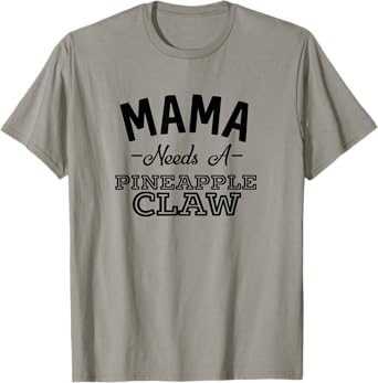 Mama Needs A Pineapple Claw Summer Funny Hard Seltzer Men Women T-Shirt