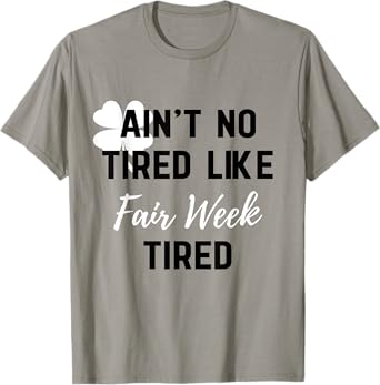 Ain't No Tired Like Fair Week Tired Funny Quote Shamrock T-Shirt
