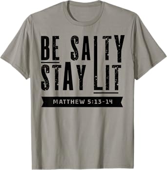 Be Salty Stay Lit Christian Faith Bible Verse Religious Gift T-Shirt
