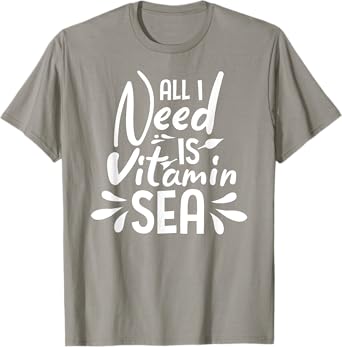 All I Need Is Vitamin Sea Funny T-Shirt