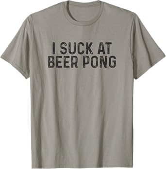 Funny I Suck At Beer Pong T-Shirt