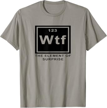 Science Joke Periodic Table ah the element of surprise WTF T-Shirt