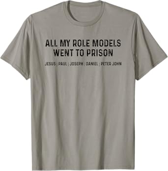 All My Role Models Went To Prison T-Shirt
