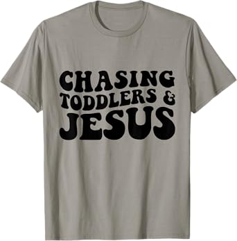 Chasing Toddlers And Jesus T-Shirt