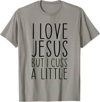 I Love Jesus But I Cuss A Little Christian Funny Religious T-Shirt