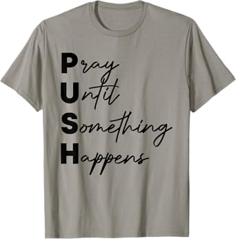 Pray Until Something Happens Funny Push T-Shirt