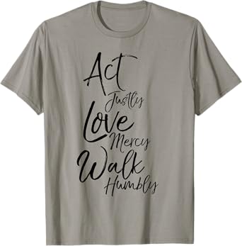 Act Justly Love Mercy Walk Humbly Micah 6:8 Christian Shirt T-Shirt