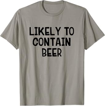 Likely to Contain Beer T-Shirt