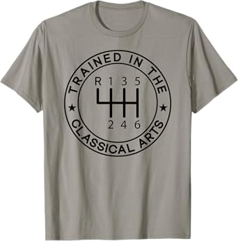 Trained In The Classical Arts Funny Manual Transmission Car T-Shirt