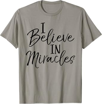 I Believe in Miracles Shirt Fun Cute Faith Christian Tee T-Shirt