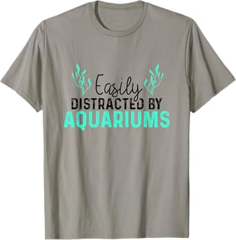 Aquariums Easily Distracted - Fish Tank Gift Fish Lover Gift T-Shirt