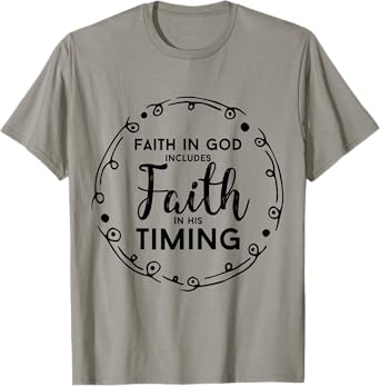 Christian Shirt - Faith In God Includes Faith In His Timing T-Shirt