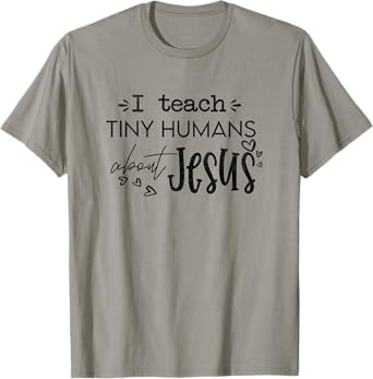 I Teach Tiny Humans About Jesus Christ Religious Christian T-Shirt