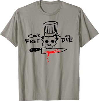 Cook free or die funny joke T-Shirt