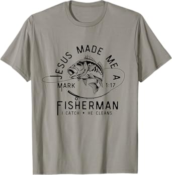 Jesus Made Me A Fisherman I Catch He Cleans Mark 1:17 T-Shirt
