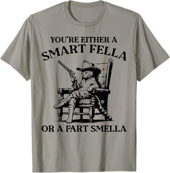 You're Either A Smart Fella Or A Fart Smella Vintage Cat Men Women T-Shirt