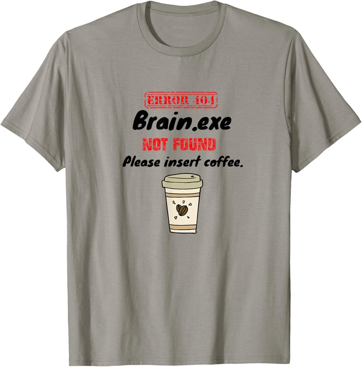 Error 404 | Brain not found | Please insert coffee T-Shirt