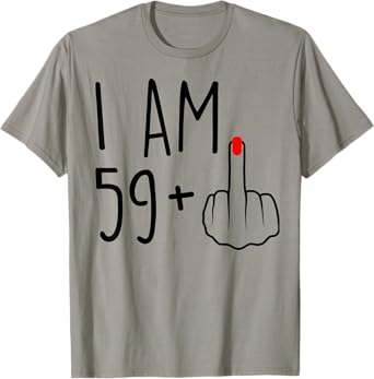 Funny 60th Birthday,I Am 59+1 Finger Birthday,I'm 59 plus 1 T-Shirt