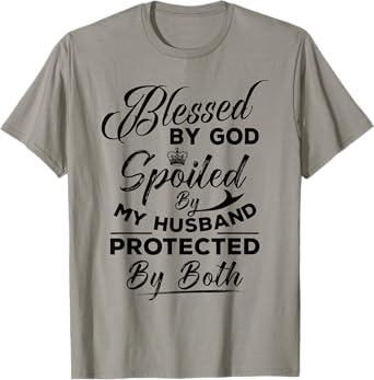 Blessed By God Spoiled by My Husband Protected By Both T-Shirt