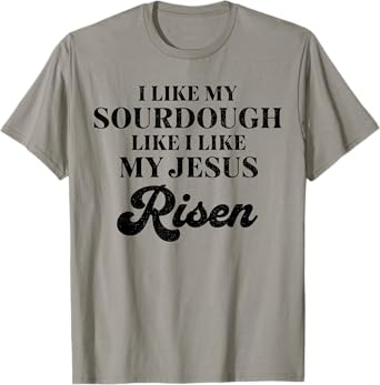 Retro I Like My Sourdough Like I Like My Jesus Risen Funny T-Shirt