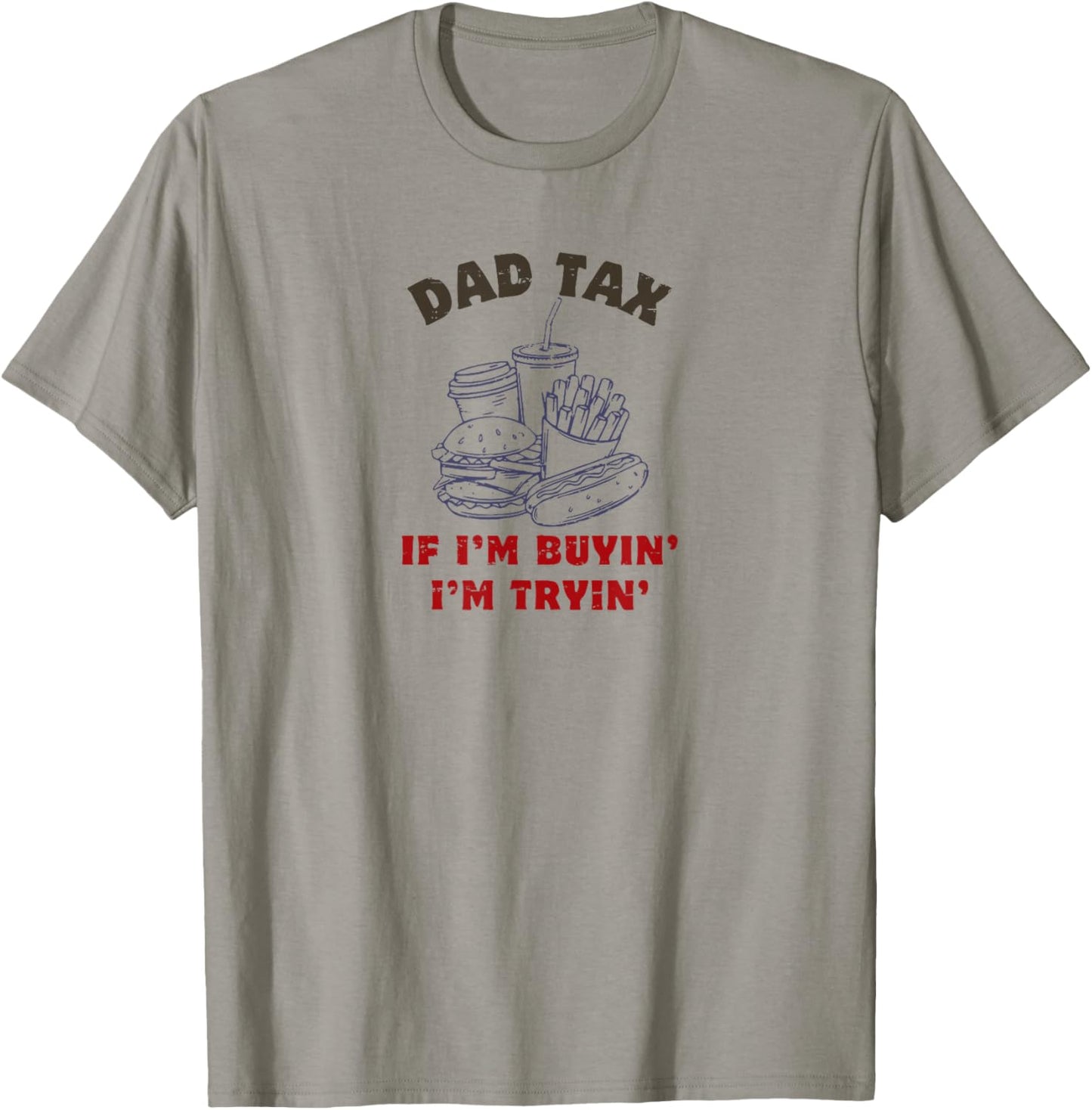 Dad Tax If I'm Buyin' I'm Tryin' Fast Food Father's Day T-Shirt