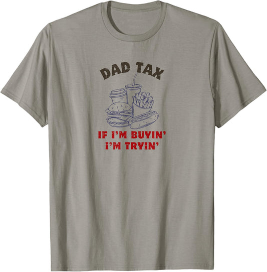 Dad Tax If I'm Buyin' I'm Tryin' Fast Food Father's Day T-Shirt